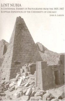 Lost Nubia: A Centennial Exhibit of Photographs from the 1905-1907 Egyptian Expedition of the University of Chicago (The Oriental Institute of the University of Chicago)