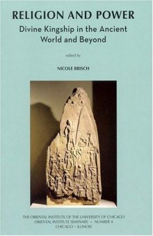 Religion and Power: Divine Kingship in the Ancient World and Beyond (Oriental Institute Seminars) (The Oriental Institute of the University of Chicago)