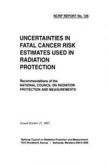Uncertainties in Fatal Cancer Risk Estimates Used in Radiation Protection: Recommendations of the National Council on Radiation Protection and Measurements (N C R P Report)