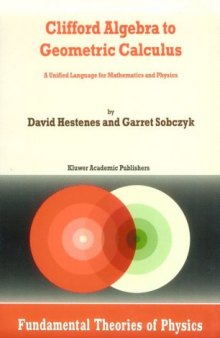 Clifford Algebra to Geometric Calculus: A Unified Language for Mathematics and Physics (Fundamental Theories of Physics)