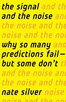 The Signal and the Noise: Why So Many Predictions Fail-but Some Don't.