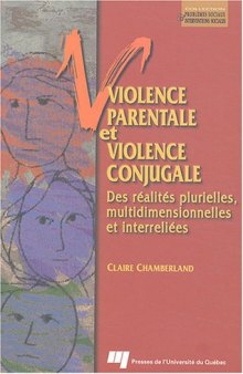 Violence parentale et violence conjugale : Des realites plurielles, multidimensionnelles et interreliees