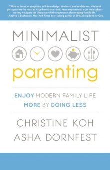 Minimalist Parenting: Enjoy Modern Family Life More by Doing Less