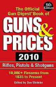 The official Gun Digest book of guns & prices 2010 : rifles, pistons & shotguns