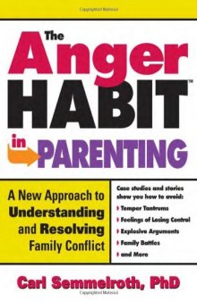 The Anger Habit in Parenting: A New Approach to Understanding and Resolving Family Conflict