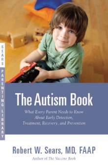 The Autism Book: What Every Parent Needs to Know About Early Detection, Treatment, Recovery, and Prevention (Sears Parenting Library)  