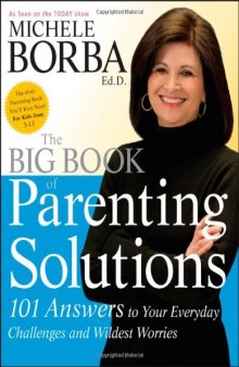 The Big Book of Parenting Solutions: 101 Answers to Your Everyday Challenges and Wildest Worries (Child Development)