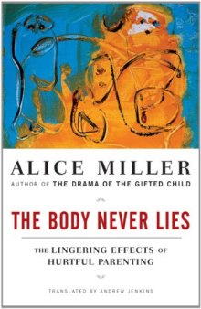 The body never lies : the lingering effects of hurtful parenting