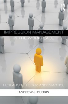 Impression Management in the Workplace: Research, Theory and Practice
