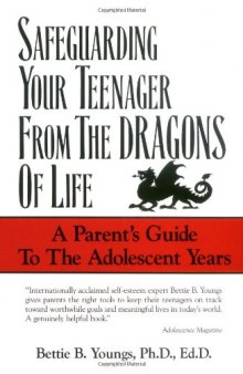 Safeguarding Your Teenagers from the Dragons of Life: A Parent's Guide to the Adolescent Years