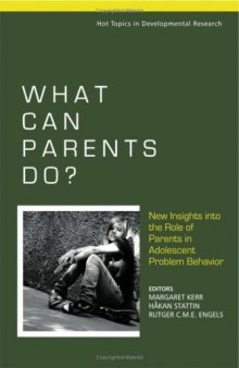 What Can Parents Do: New Insights into the Role of Parents in Adolescent Problem Behavior (Hot Topics in Developmental Reserrch - A Series of Three Edited Volumes)