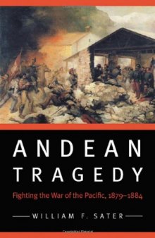 Andean Tragedy: Fighting the War of the Pacific, 1879-1884 (Studies in War, Society, and the Militar)
