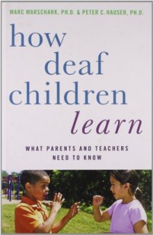 How Deaf Children Learn: What Parents and Teachers Need to Know