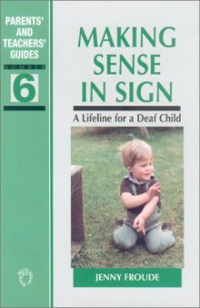 Making Sense in Sign: A Lifeline for a Deaf Child (Parents' and Teachers' Guides, . No. 6)