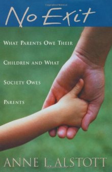 No Exit: What Parents Owe Their Children and What Society Owes Parents