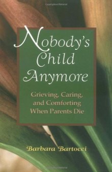 Nobody's Child Anymore: Grieving, Caring and Comforting When Parents Die  