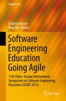 Software Engineering Education Going Agile: 11th China–Europe International Symposium on Software Engineering Education (CEISEE 2015)