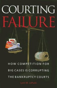 Courting Failure: How Competition for Big Cases Is Corrupting the Bankruptcy Courts