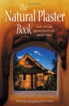 The natural plaster book: earth, lime and gypsum plasters for natural homes