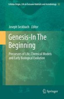 Genesis - In The Beginning: Precursors of Life, Chemical Models and Early Biological Evolution