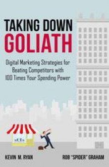 Taking Down Goliath: Digital Marketing Strategies for Beating Competitors With 100 Times Your Spending Power