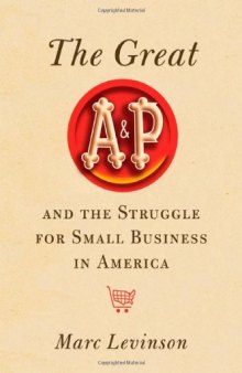 The Great A&P and the Struggle for Small Business in America  