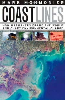 Coast Lines: How Mapmakers Frame the World and Chart Environmental Change  