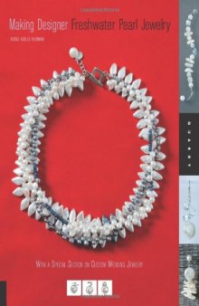 Making Designer Freshwater Pearl Jewelry: Techniques and Projects for Creating Classic, Contemporary, and Casual Jewelry