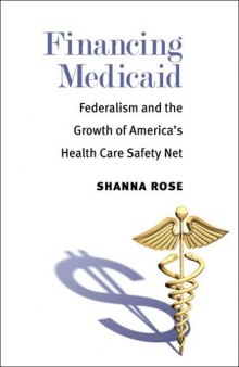 Financing Medicaid: Federalism and the Growth of America's Health Care Safety Net