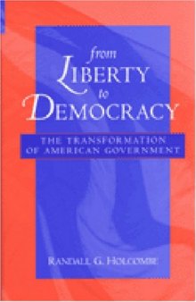 From Liberty to Democracy: The Transformation of American Government (Economics, Cognition, and Society)