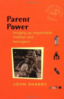 Parent Power - : Bringing Up Responsible Children and Teenagers