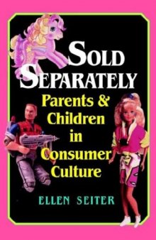 Sold Separately: Children and Parents in Consumer Culture (Communications, Media, and Culture)