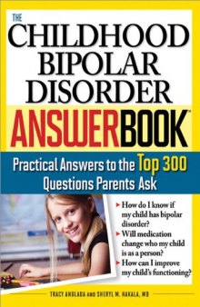 The Childhood Bipolar Disorder Answer Book: Practical Answers to the Top 300 Questions Parents Ask 