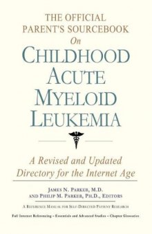 The Official Parent's Sourcebook on Childhood Acute Myeloid Leukemia: A Revised and Updated Directory for the Internet Age