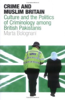 Crime and Muslim Britain: Race, Culture and the Politics of Criminology among British Pakistanis (Library of Crime and Criminology)