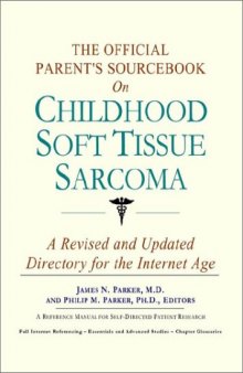 The Official Parent's Sourcebook on Childhood Soft Tissue Sarcoma: A Revised and Updated Directory for the Internet Age