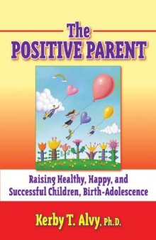 The Positive Parent: Raising Healthy, Happy, and Successful Children, Birth–Adolescence  