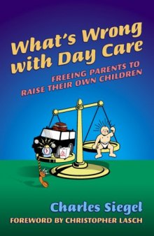 What's Wrong With Day Care: Freeing Parents to Raise Their Own Children