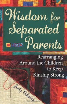 Wisdom for Separated Parents: Rearranging Around the Children to Keep Kinship Strong  