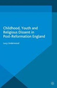 Childhood, Youth and Religious Dissent in Post-Reformation England