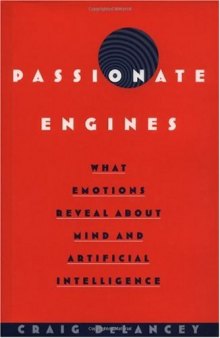 Passionate Engines: What Emotions Reveal about the Mind and Artificial Intelligence