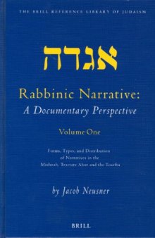 Rabbinic narrative : a documentary perspective. Volume one, Forms, types, and distribution of narratives in the Mishnah, Tractate Abot, and the Tosefta