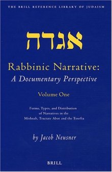 Rabbinic Narrative: A Documentary Perspective: Forms, Types and Distribution of Narratives in the Mishnah, Tractate Abot, and the Tosefta 