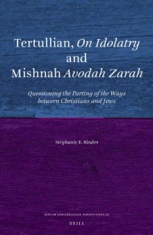 Tertullian, "On Idolatry" and Mishnah "Avodah Zarah": Questioning the Parting of the Ways between Christians and Jews