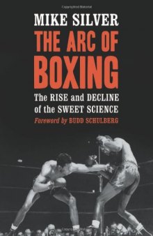The arc of boxing : the rise and decline of the sweet science