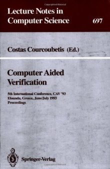 Computer Aided Verification: 5th International Conference, CAV '93 Elounda, Greece, June 28–July 1, 1993 Proceedings