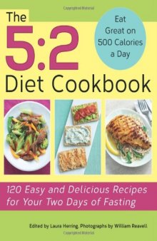 The 5:2 Diet Cookbook: 120 Easy and Delicious Recipes for Your Two Days of Fasting