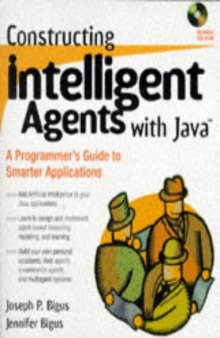 Constructing intelligent agents with Java: a programmer's guide to smarter applications