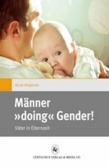 Männer »doing« Gender!: Väter in Elternzeit