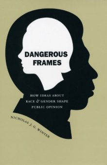 Dangerous Frames: How Ideas about Race and Gender Shape Public Opinion (Studies in Communication, Media, and Public Opinion)